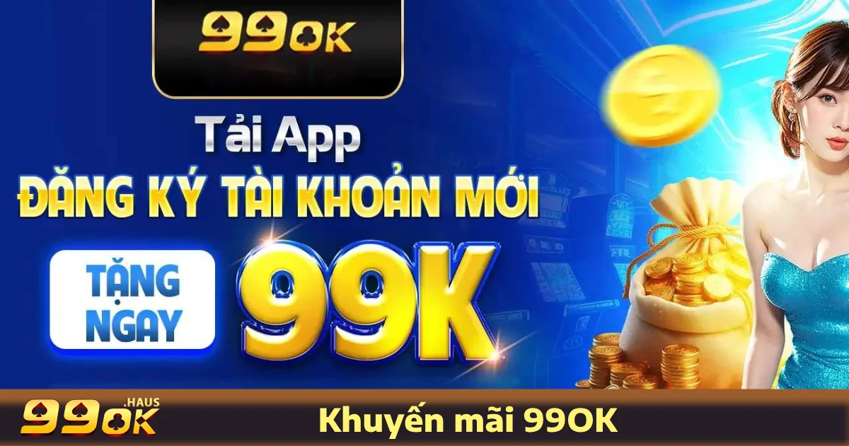 Các Chương Trình Khuyến Mãi 99OK Hấp Dẫn