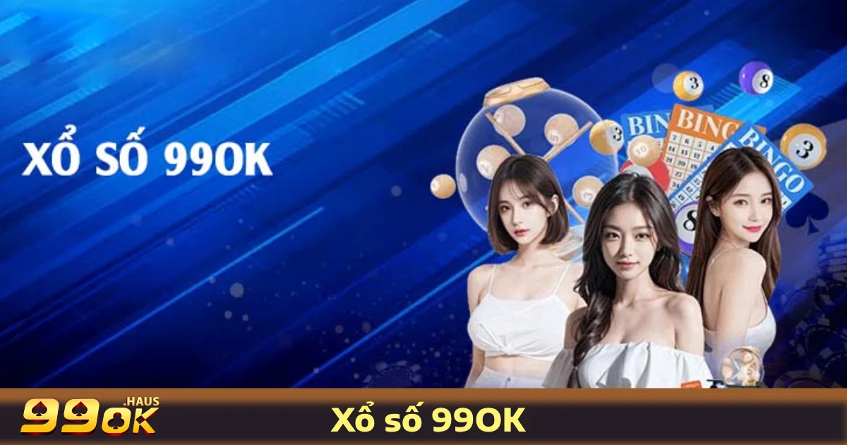 Xổ Số 99OK 2 Các Loại Hình Xổ Số 99OK Được Yêu Thích Nhất