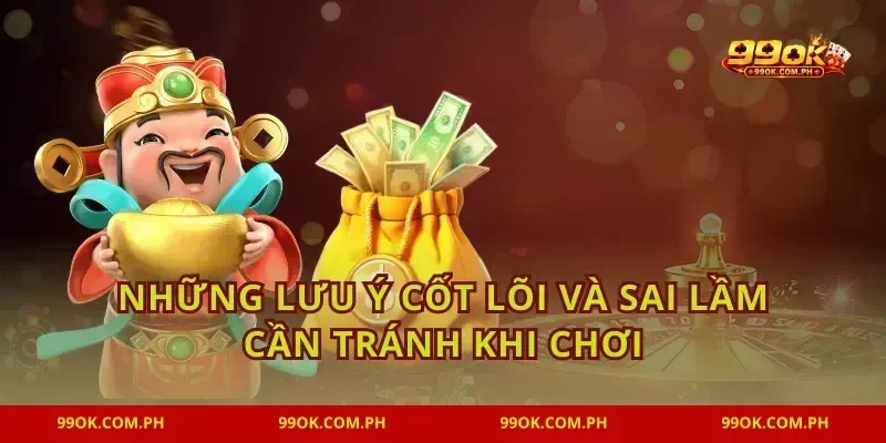 Những lưu ý cốt lõi và sai lầm cần tránh khi chơi