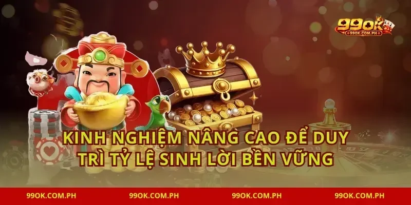 Kinh nghiệm nâng cao để duy trì tỷ lệ sinh lời bền vững