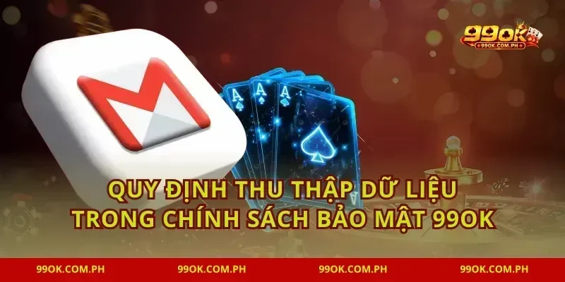 Quy định thu thập dữ liệu trong Chính sách bảo mật 99OK