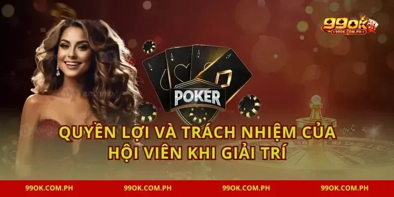 Quyền lợi và trách nhiệm của hội viên khi giải trí