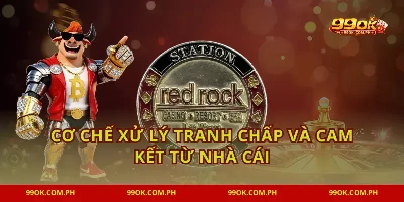 Cơ chế xử lý tranh chấp và cam kết từ nhà cái