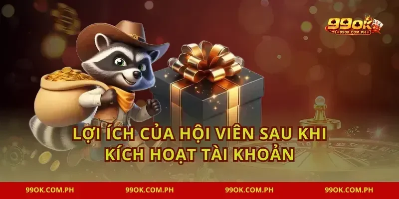 Lợi ích của hội viên sau khi kích hoạt tài khoản