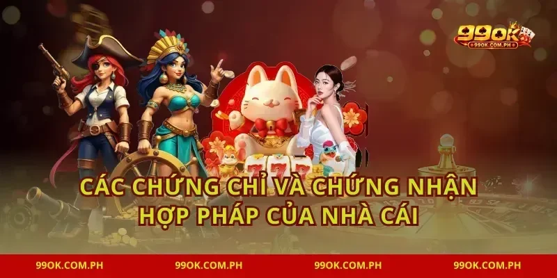 Các chứng chỉ và chứng nhận hợp pháp của nhà cái