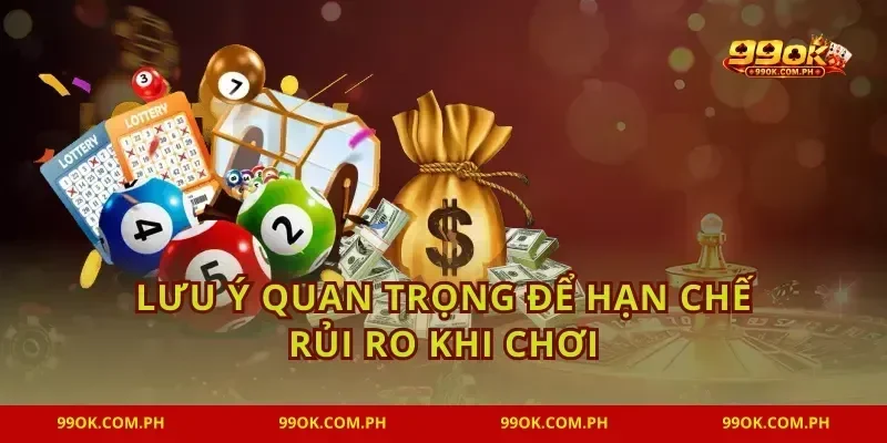 Lưu ý quan trọng để hạn chế rủi ro khi chơi