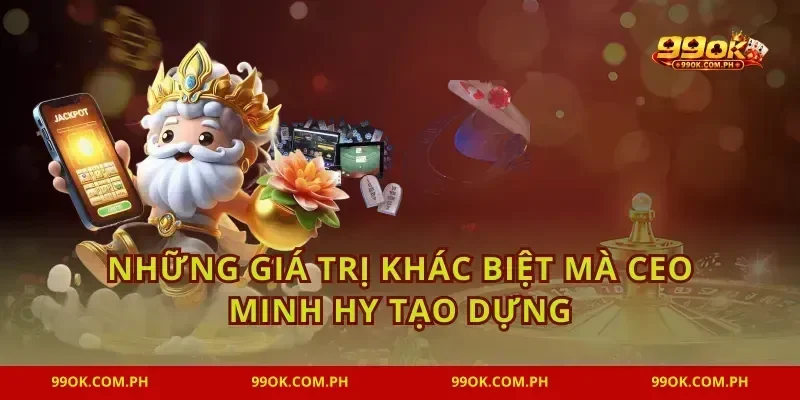 Những giá trị khác biệt mà CEO Minh Hy tạo dựng