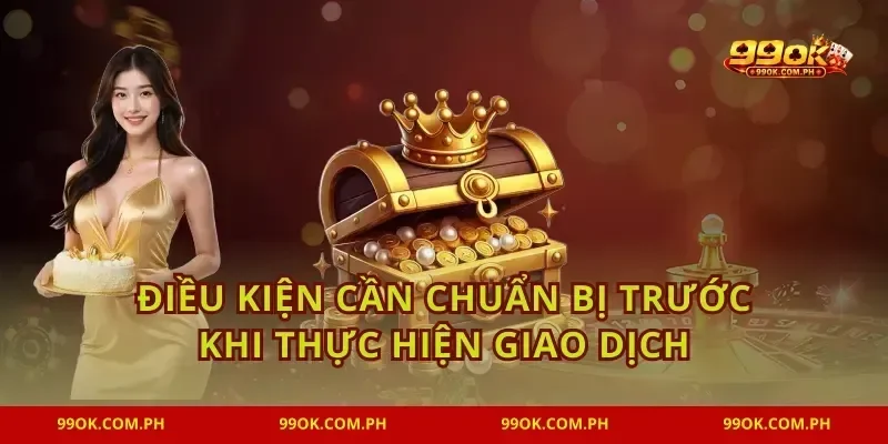 Điều kiện cần chuẩn bị trước khi thực hiện giao dịch