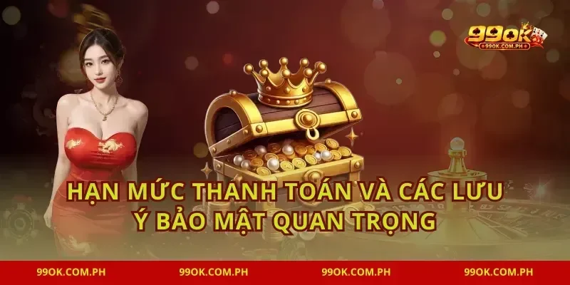 Hạn mức thanh toán và các lưu ý bảo mật quan trọng