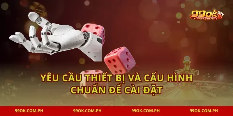Yêu cầu thiết bị và cấu hình chuẩn để cài đặt
